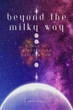 Beyond the Milky way : A Tale of Interstellar Exploration (eBook, ePUB) - Ghosh, Arup