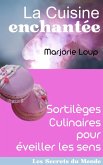 La Cuisine Enchantée - Sortilèges Culinaires pour Éveiller les Sens (Les Secrets du Monde) (eBook, ePUB)