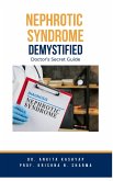 Nephrotic Syndrome Demystified: Doctor's Secret Guide (eBook, ePUB)