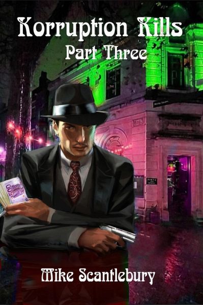 Korruption Kills Part Three (Mickey from Manchester Series, #25) (eBook, ePUB) Korruption Kills Part Three (Mickey from Manchester Series, #25) (eBook, ePUB)