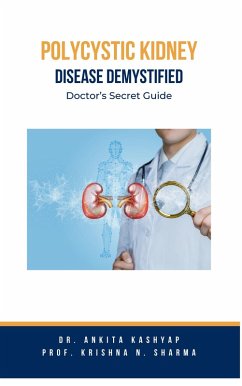 Polycystic Kidney Disease Demystified: Doctor's Secret Guide (eBook, ePUB) - Kashyap, Ankita; Sharma, Krishna N.