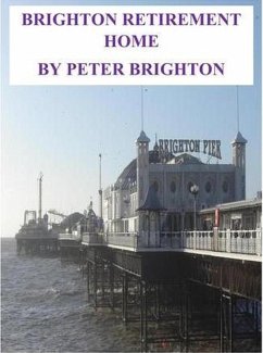 Brighton Retirement Home (FILM AND TV SCRIPTS SHORT STORIES, #4) (eBook, ePUB) - Brighton, Peter