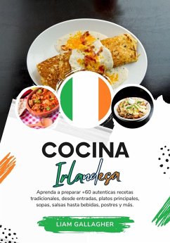 Cocina Irlandesa: Aprenda a Preparar +60 Auténticas Recetas Tradicionales, desde Entradas, Platos Principales, Sopas, Salsas hasta Bebidas, Postres y más (Sabores del Mundo: Un Viaje Culinario) (eBook, ePUB) - Gallagher, Liam