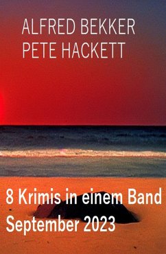 8 Krimis in einem Band September 2023 (eBook, ePUB) - Bekker, Alfred; Hackett, Pete