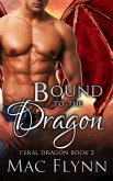 Bound to the Dragon: A Dragon Shifter Romance (Feral Dragon Book 2) (eBook, ePUB)
