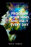 Program Your Mind and Use it Every Day (eBook, ePUB)