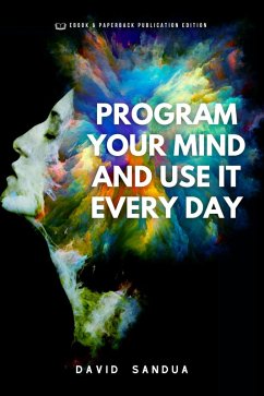 Program Your Mind and Use it Every Day (eBook, ePUB) - Sandua, David