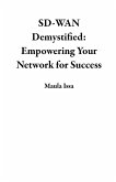 SD-WAN Demystified: Empowering Your Network for Success (eBook, ePUB) SD-WAN Demystified: Empowering Your Network for Success (eBook, ePUB)