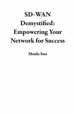 SD-WAN Demystified: Empowering Your Network for Success (eBook, ePUB) - Issa, Maula