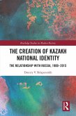 The Creation of Kazakh National Identity (eBook, ePUB)