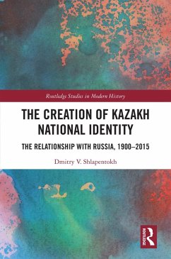 The Creation of Kazakh National Identity (eBook, ePUB) - Shlapentokh, Dmitry V.