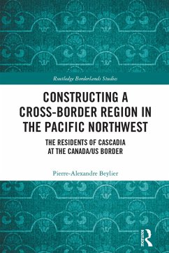 Constructing a Cross-Border Region in the Pacific Northwest (eBook, ePUB) - Beylier, Pierre-Alexandre