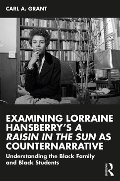 Examining Lorraine Hansberry's A Raisin in the Sun as Counternarrative (eBook, ePUB) - Grant, Carl A.