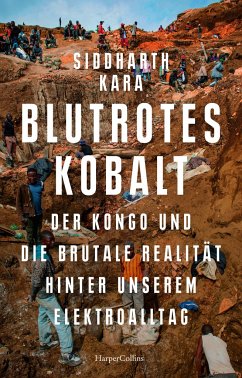 Blutrotes Kobalt. Der Kongo und die brutale Realität hinter unserem Konsum - Kara, Siddharth