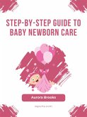 Step-by-Step Guide to Baby Newborn Care (eBook, ePUB)