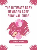 The Ultimate Baby Newborn Care Survival Guide (eBook, ePUB)