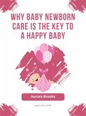 Why Baby Newborn Care Is the Key to a Happy Baby (eBook, ePUB)