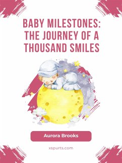 Baby Milestones- The Journey of a Thousand Smiles (eBook, ePUB) - Brooks, Aurora