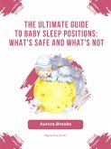 The Ultimate Guide to Baby Sleep Positions- What's Safe and What's Not (eBook, ePUB)
