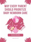 Why Every Parent Should Prioritize Baby Newborn Care (eBook, ePUB)