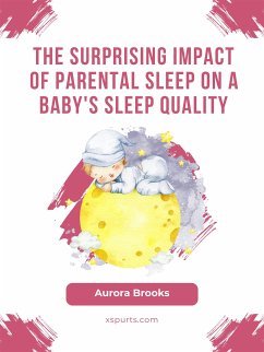 The Surprising Impact of Parental Sleep on a Baby's Sleep Quality (eBook, ePUB) - Brooks, Aurora