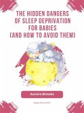The Hidden Dangers of Sleep Deprivation for Babies (And How to Avoid Them) (eBook, ePUB)