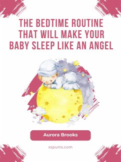The Bedtime Routine That Will Make Your Baby Sleep Like an Angel (eBook, ePUB) - Brooks, Aurora