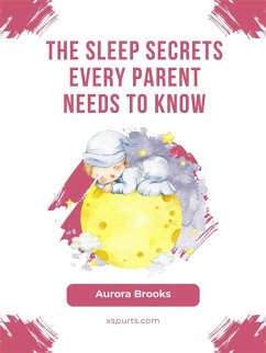 The Sleep Secrets Every Parent Needs to Know (eBook, ePUB) - Brooks, Aurora