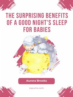 The Surprising Benefits of a Good Night's Sleep for Babies (eBook, ePUB) - Brooks, Aurora