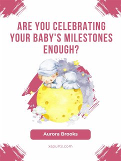 Are You Celebrating Your Baby's Milestones Enough (eBook, ePUB) - Brooks, Aurora