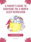 A Parent's Guide to Surviving the 4-Month Sleep Regression (eBook, ePUB)