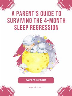 A Parent's Guide to Surviving the 4-Month Sleep Regression (eBook, ePUB) - Brooks, Aurora