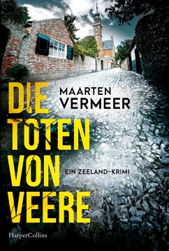 Die Toten von Veere. Ein Zeeland-Krimi - Vermeer, Maarten