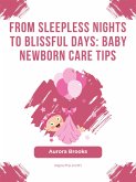 From Sleepless Nights to Blissful Days- Baby Newborn Care Tips (eBook, ePUB)