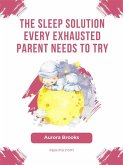 The Sleep Solution Every Exhausted Parent Needs to Try (eBook, ePUB)