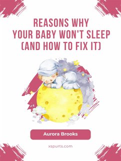 Reasons Why Your Baby Won't Sleep (And How to Fix It) (eBook, ePUB) - Brooks, Aurora