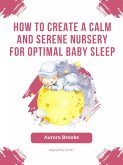 How to Create a Calm and Serene Nursery for Optimal Baby Sleep (eBook, ePUB)