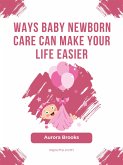 Ways Baby Newborn Care Can Make Your Life Easier (eBook, ePUB)