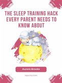 The Sleep Training Hack Every Parent Needs to Know About (eBook, ePUB) The Sleep Training Hack Every Parent Needs to Know About (eBook, ePUB)