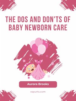 The Dos and Don'ts of Baby Newborn Care (eBook, ePUB) - Brooks, Aurora