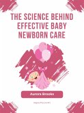 The Science Behind Effective Baby Newborn Care (eBook, ePUB)