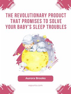 The Revolutionary Product That Promises to Solve Your Baby's Sleep Troubles (eBook, ePUB) - Brooks, Aurora