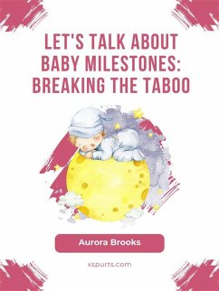 Let's Talk About Baby Milestones- Breaking the Taboo (eBook, ePUB) - Brooks, Aurora