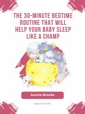 The 30-Minute Bedtime Routine That Will Help Your Baby Sleep Like a Champ (eBook, ePUB)