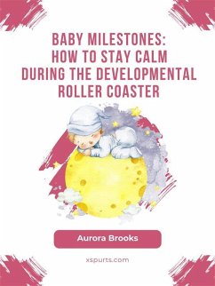 Baby Milestones- How to Stay Calm During the Developmental Roller Coaster (eBook, ePUB) - Brooks, Aurora