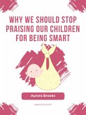 Why We Should Stop Praising Our Children for Being Smart (eBook, ePUB)
