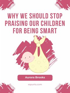 Why We Should Stop Praising Our Children for Being Smart (eBook, ePUB) - Brooks, Aurora