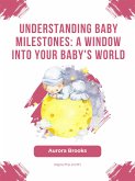 Understanding Baby Milestones- A Window into Your Baby's World (eBook, ePUB)