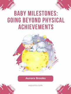 Baby Milestones- Going Beyond Physical Achievements (eBook, ePUB) - Brooks, Aurora