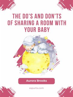 The Do's and Don'ts of Sharing a Room With Your Baby (eBook, ePUB) - Brooks, Aurora